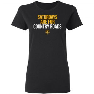 Saturdays Are For Country Roads Shirt, Hoodie, Tank 8 Saturdays Are For Country Roads Shirt, Hoodie, Tank 8