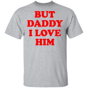 But Daddy I Love Him Shirt, Hoodie, Tank 16