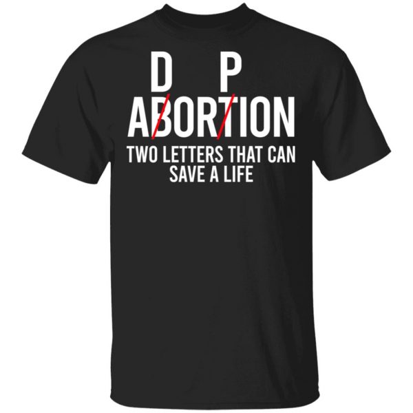 DP Abortion Two Letters That Can Save A Life Shirt, Hoodie, Tank Apparel 3