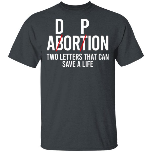 DP Abortion Two Letters That Can Save A Life Shirt, Hoodie, Tank Apparel 4