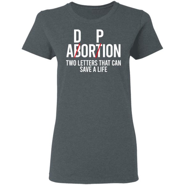 DP Abortion Two Letters That Can Save A Life Shirt, Hoodie, Tank Apparel 8