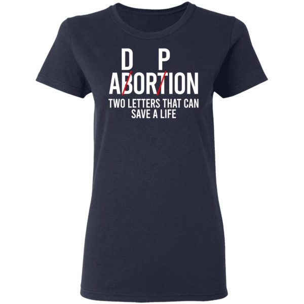 DP Abortion Two Letters That Can Save A Life Shirt, Hoodie, Tank Apparel 9