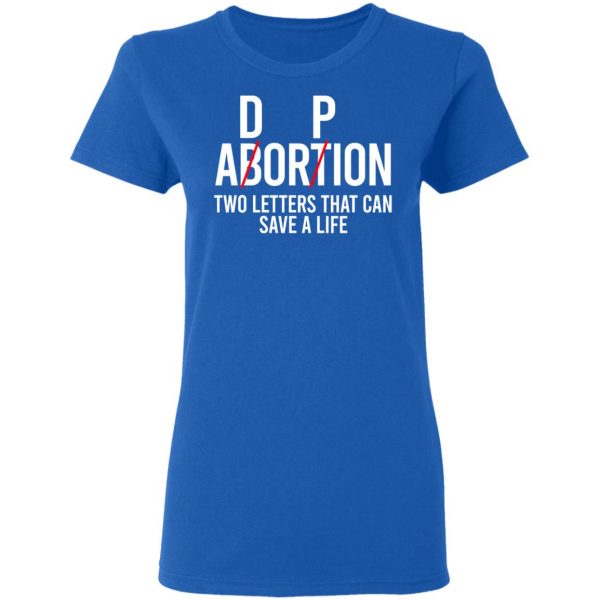 DP Abortion Two Letters That Can Save A Life Shirt, Hoodie, Tank Apparel 10