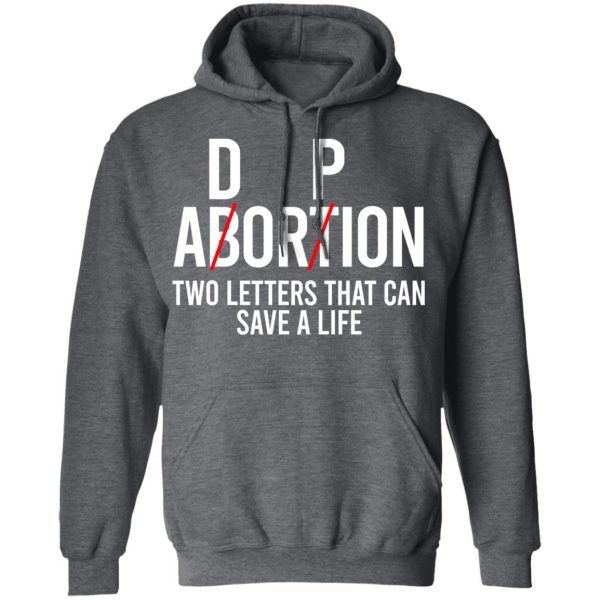 DP Abortion Two Letters That Can Save A Life Shirt, Hoodie, Tank Apparel 13