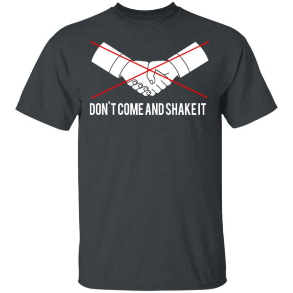 Don’t Come And Shake It Shirt, Hoodie, Tank Apparel 4