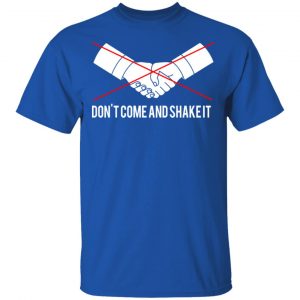Don't Come And Shake It Shirt, Hoodie, Tank 17