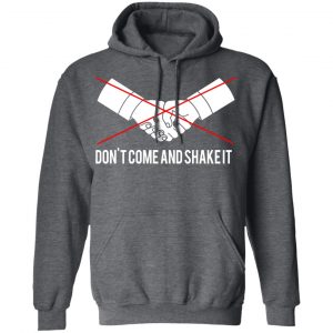 Don't Come And Shake It Shirt, Hoodie, Tank 24