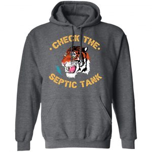 Tiger King Check The Septic Tank Shirt, Hoodie, Tank 24