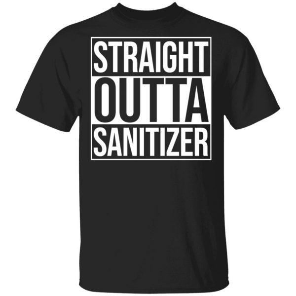 Straight Outta Sanitizer Shirt, Hoodie, Tank 3
