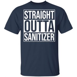 Straight Outta Sanitizer Shirt, Hoodie, Tank 16