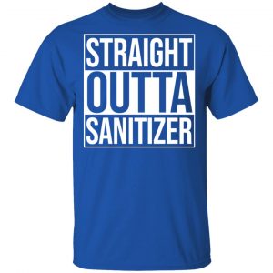 Straight Outta Sanitizer Shirt, Hoodie, Tank 17