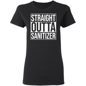 Straight Outta Sanitizer Shirt, Hoodie, Tank 18