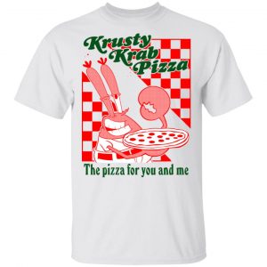 Krusty Krab Pizza The Pizza For You And Me Shirt, Hoodie, Tank 15