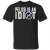 Pelosi Is An Idiot Shirt, Hoodie, Tank 2