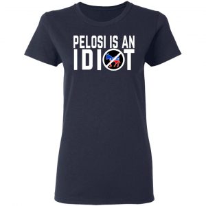 Pelosi Is An Idiot Shirt, Hoodie, Tank 20