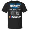 I Don't Need Therapy I Just Need To Watch Nascar Shirt, Hoodie, Tank 1