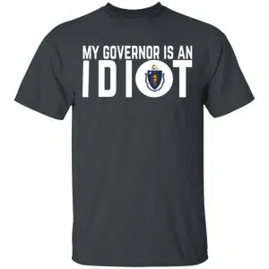 My Governor Is An Idiot Massachusetts Shirt, Hoodie, Tank 15