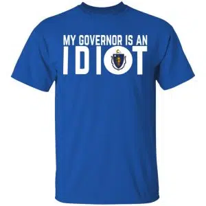My Governor Is An Idiot Massachusetts Shirt, Hoodie, Tank 17