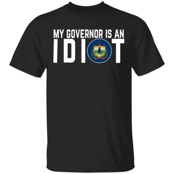My Governor Is An Idiot Vermont Shirt, Hoodie, Tank 3