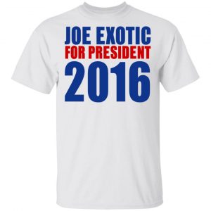 Joe Exotic For President 2016 Make America Exotic Again Shirt, Hoodie, Tank 22