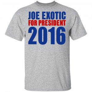 Joe Exotic For President 2016 Make America Exotic Again Shirt, Hoodie, Tank 24