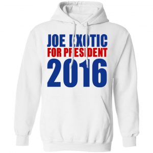 Joe Exotic For President 2016 Make America Exotic Again Shirt, Hoodie, Tank 34