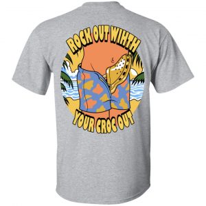 Rock Out Wihth Your Croc Out Shirt, Hoodie, Tank 25