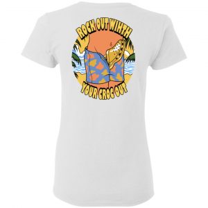 Rock Out Wihth Your Croc Out Shirt, Hoodie, Tank 29