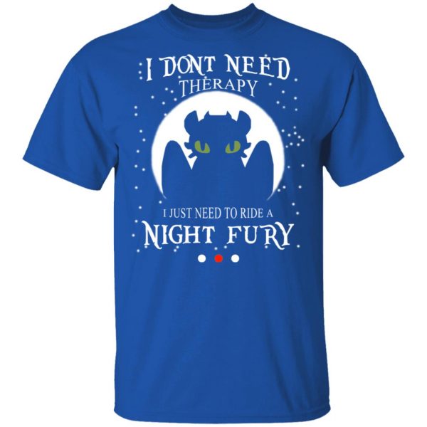 I Don’t Need Therapy I Just Need To Ride A Night Fury Shirt, Hoodie, Tank Apparel 6