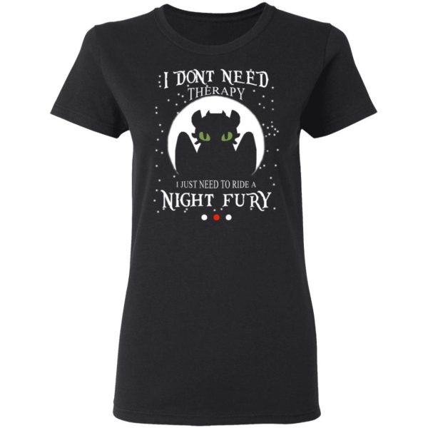 I Don’t Need Therapy I Just Need To Ride A Night Fury Shirt, Hoodie, Tank Apparel 7