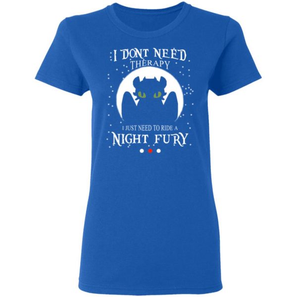 I Don’t Need Therapy I Just Need To Ride A Night Fury Shirt, Hoodie, Tank Apparel 10