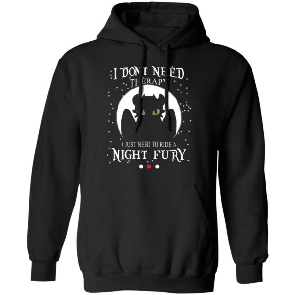 I Don’t Need Therapy I Just Need To Ride A Night Fury Shirt, Hoodie, Tank Apparel 11