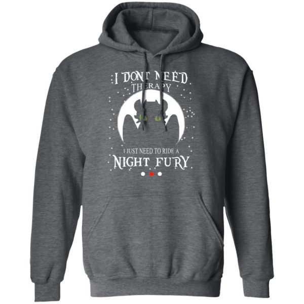 I Don’t Need Therapy I Just Need To Ride A Night Fury Shirt, Hoodie, Tank Apparel 13
