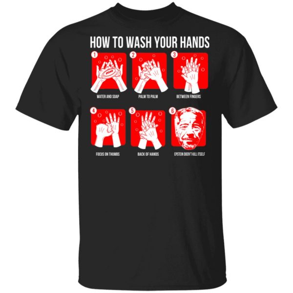 How To Wash Your Hands Epstein Shirt, Hoodie, Tank Apparel 3