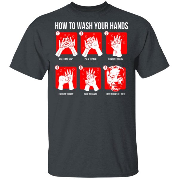 How To Wash Your Hands Epstein Shirt, Hoodie, Tank Apparel 4