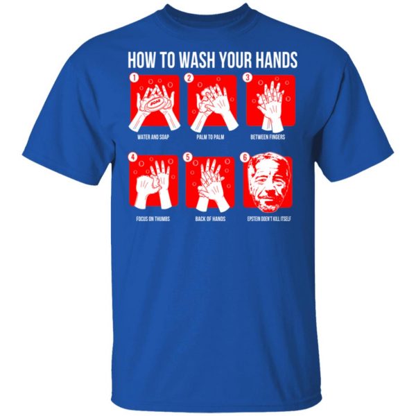 How To Wash Your Hands Epstein Shirt, Hoodie, Tank Apparel 6
