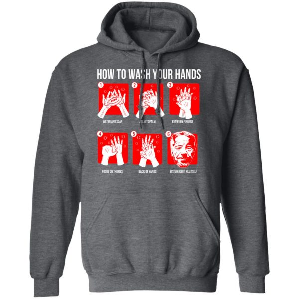 How To Wash Your Hands Epstein Shirt, Hoodie, Tank Apparel 13