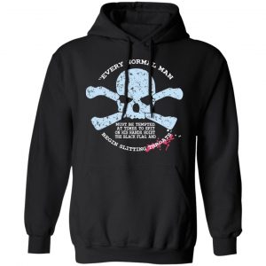 Every Normal Man Begin Slitting Throats Shirt, Hoodie, Tank 22