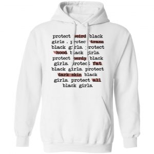 Protect Weird Black Girls Protect Trans Black Girls Protect All Black Girls Shirt, Hoodie, Tank 24