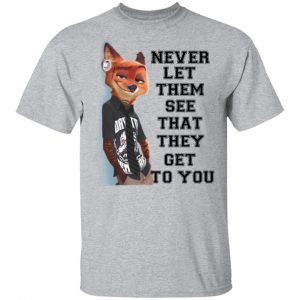 Never Let Them See That They Get To You Nick Wilde Shirt, Hoodie, Tank 8