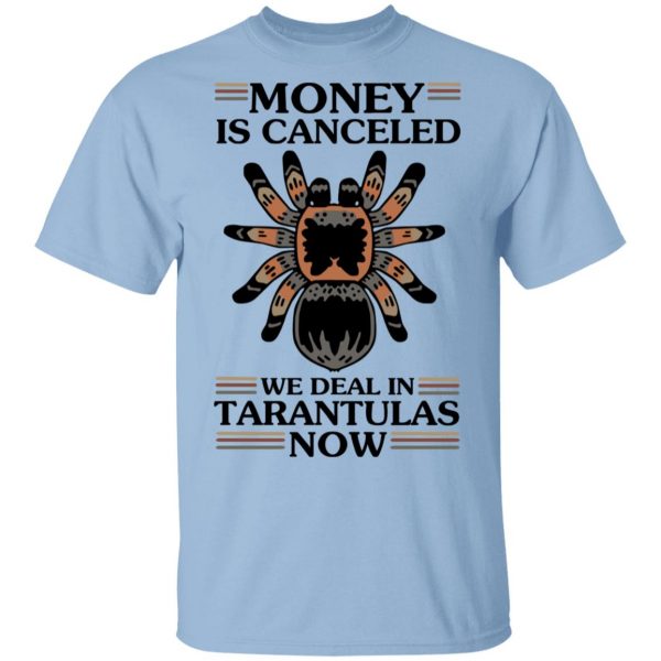 Money Is Canceled We Deal In Tarantulas Now Shirt, Hoodie, Tank 3