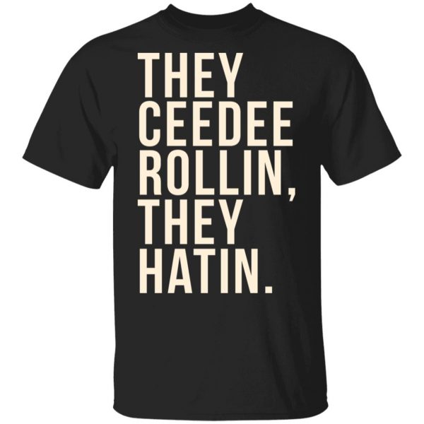 They Ceedee Rollin They Hatin Shirt, Hoodie, Tank 3
