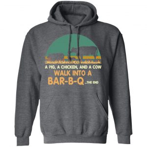 A Pig A Chicken And A Cow Walk Into A Bar-B-Q Shirt, Hoodie, Tank 24
