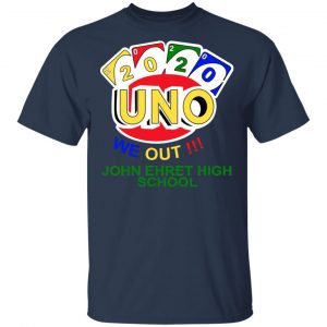 John Ehret High School 2020 Uno We Out High School Graduation Parody Shirt, Hoodie, Tank 16 John Ehret High School 2020 Uno We Out High School Graduation Parody Shirt, Hoodie, Tank 16