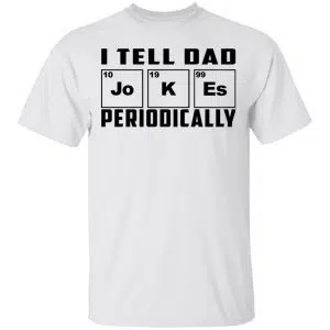 I Tell Dad Jokes Periodically Shirt, Hoodie, Tank 15