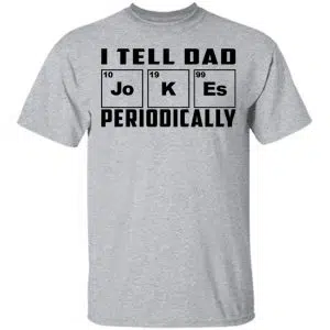 I Tell Dad Jokes Periodically Shirt, Hoodie, Tank 16