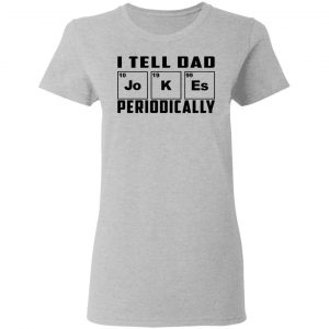 I Tell Dad Jokes Periodically Shirt, Hoodie, Tank 19 I Tell Dad Jokes Periodically Shirt, Hoodie, Tank 19