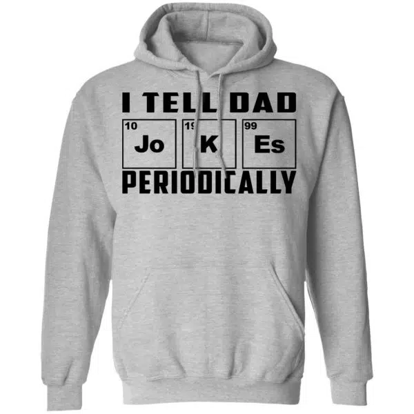 I Tell Dad Jokes Periodically Shirt, Hoodie, Tank 12