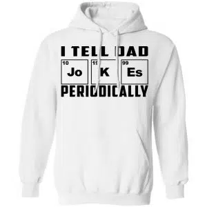 I Tell Dad Jokes Periodically Shirt, Hoodie, Tank 24