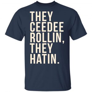 They Ceedee Rollin They Hatin Shirt, Hoodie, Tank 16